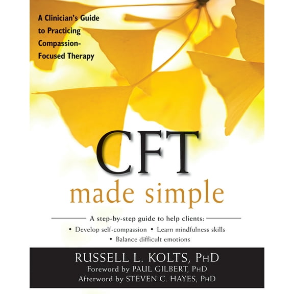The New Harbinger Made Simple Series: CFT Made Simple : A Clinician’s Guide to Practicing Compassion-Focused Therapy (Paperback)