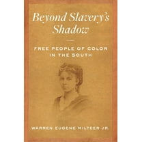 Beyond Slavery's Shadow: Free People of Color in the South, (Hardcover)
