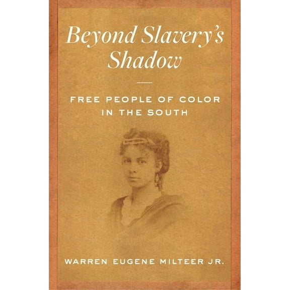 Beyond Slavery's Shadow: Free People of Color in the South, (Hardcover)