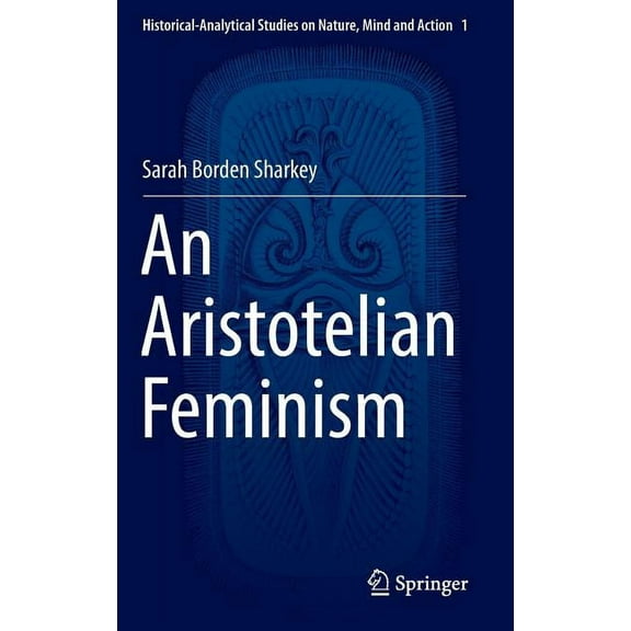 Historical-Analytical Studies on Nature, An Aristotelian Feminism, Book 1, (Hardcover)