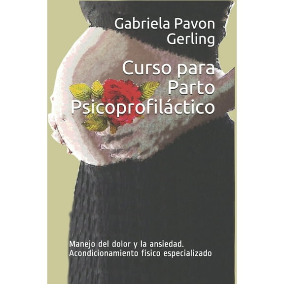 Curso para Parto Psicoprofiláctico: Manejo del dolor y la ansiedad. Acondicionamiento físico especializado (Paperback)