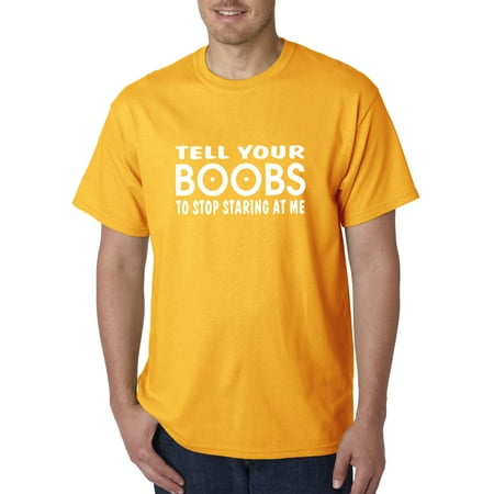 Trendy USA 1007 - Unisex T-Shirt Tell Your Boobs To Stop Staring At Me 3XL