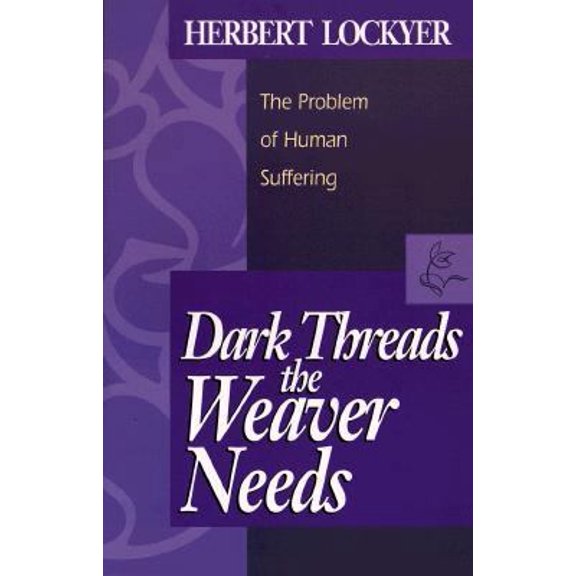 Pre-Owned Dark Threads the Weaver Needs: The Problem of Human Suffering (Paperback) 080075588X 9780800755881