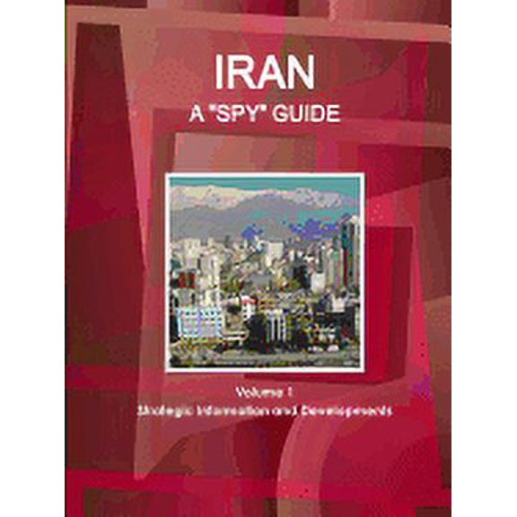 Iran A "Spy" Guide Volume 1 Strategic Information and Developments (Paperback)