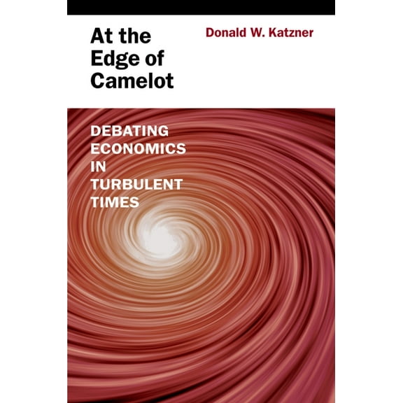 At the Edge of Camelot: Debating Economics in Turbulent Times, (Hardcover)