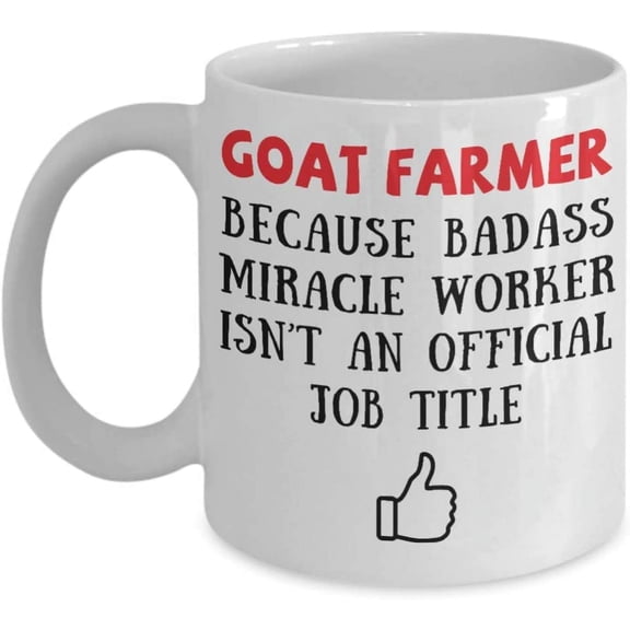 Goat Farmer Because Badass Miracle Worker Isn't An Official Coffee Mug Gift Idea For Women Men Him Her Coworker Tea Cup Lover