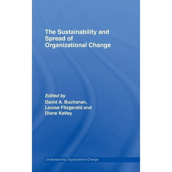 Routledge Studies in Organizational Chan The Sustainability and Spread of Organizational Change: Modernizing Healthcare, (Hardcover)