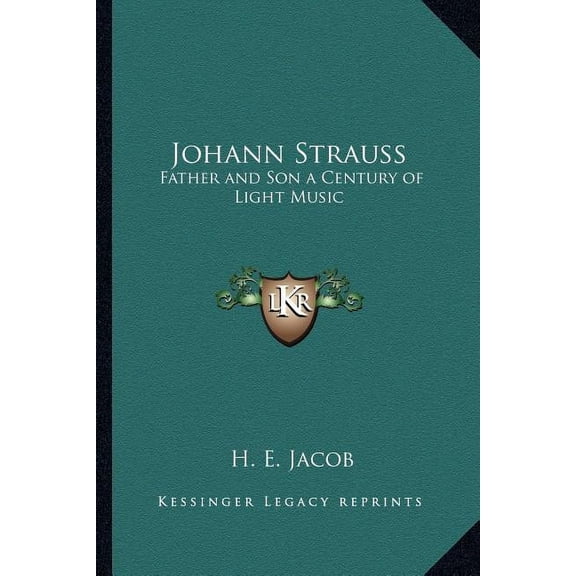Johann Strauss: Father and Son a Century of Light Music Paperback 1162805978 9781162805979 H. E. Jacob