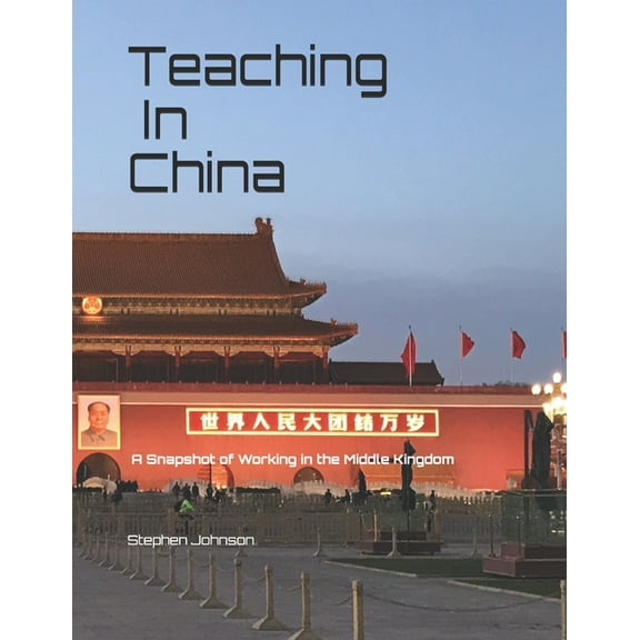 Teaching in China: A Snapshot of Working in the Middle Kingdom (Paperback)