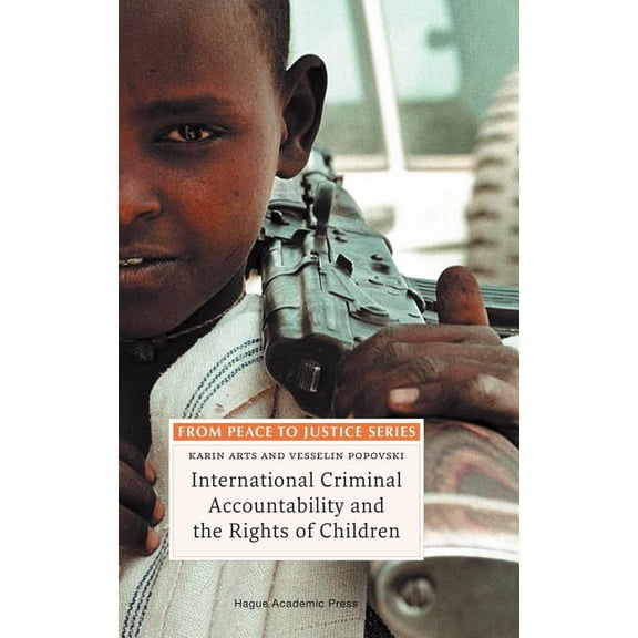From Peace to Justice International Criminal Accountability and the Rights of Children, (Hardcover)