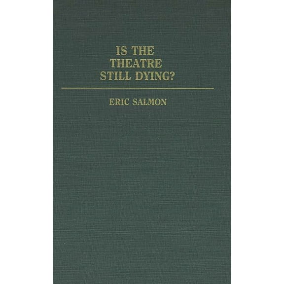 Contributions in Drama and Theatre Studi Is the Theatre Still Dying?, (Hardcover)