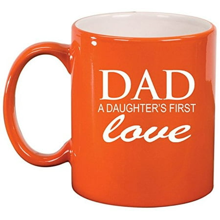 

Ceramic Coffee Tea Mug Cup Dad A Daughter s First Love Father (Orange)