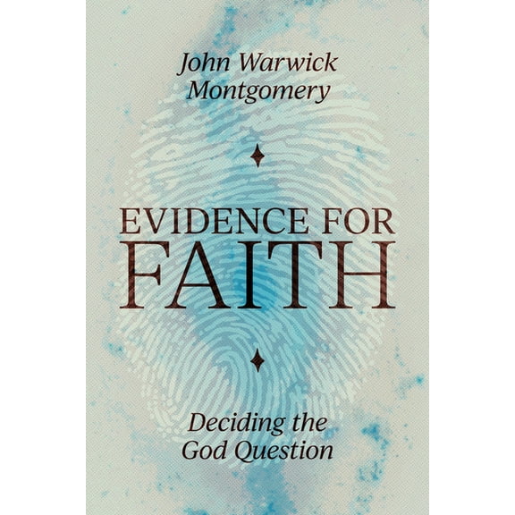 Evidence for Faith: Deciding the God Question, (Paperback)