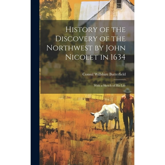 History of the Discovery of the Northwest by John Nicolet in 1634: With a Sketch of His Life (Hardcover)