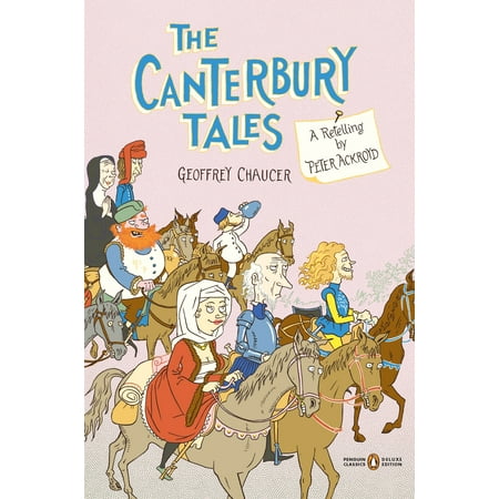 The Canterbury Tales : A Retelling by Peter Ackroyd (Penguin Classics Deluxe (Best Edition Of Canterbury Tales)