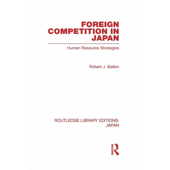 Routledge Library Editions: Japan Foreign Competition in Japan: Human Resource Strategies, (Hardcover)
