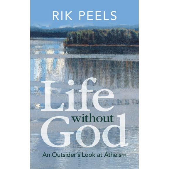 Life Without God: An Outsider's Look at Atheism, (Hardcover)