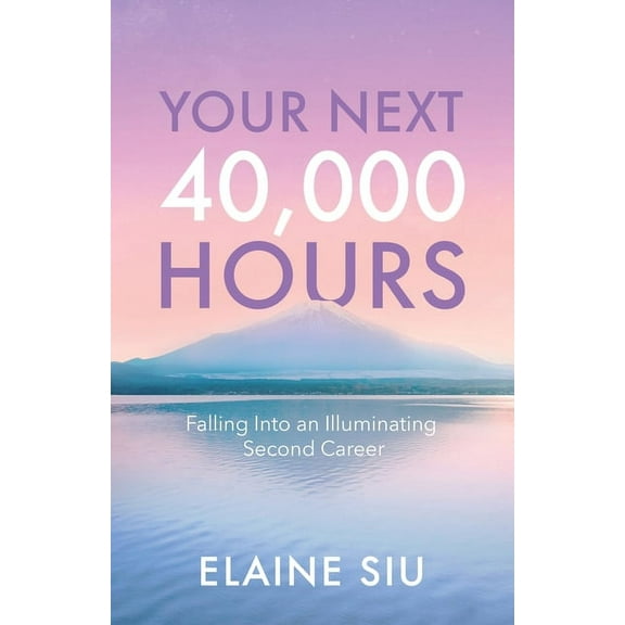 Your Next 40,000 Hours: Falling Into an Illuminating Second Career, (Paperback)