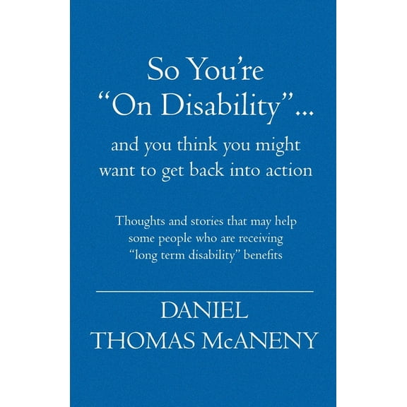 So You're: "On Disability"... and you think you might want to get back into action, (Paperback)