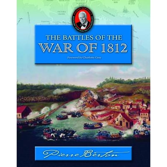 Pre-Owned The Battles of the War of 1812 (Pierre Berton's History for Young Canadians) (Paperback) 1897252013 9781897252017