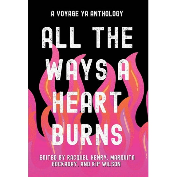 All the Ways a Heart Burns: A Voyage YA Anthology, (Hardcover)