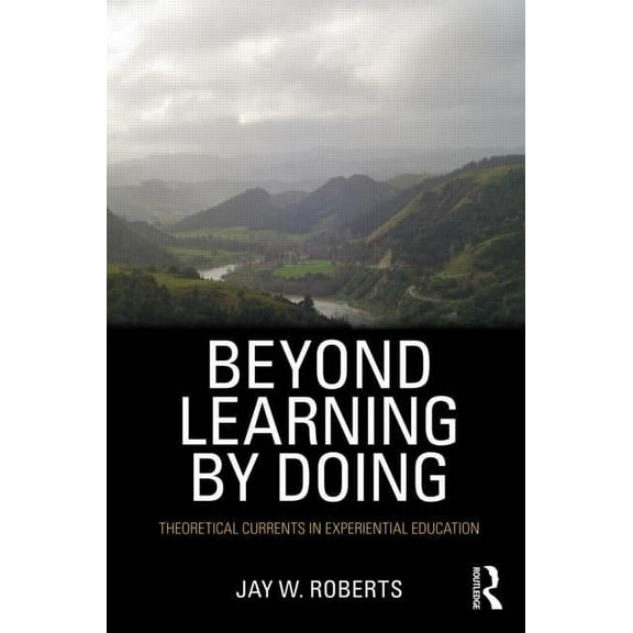 Beyond Learning by Doing: Theoretical Currents in Experiential Education, (Paperback)