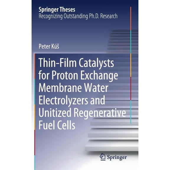 Springer Theses Thin-Film Catalysts for Proton Exchange Membrane Water Electrolyzers and Unitized Regenerative Fuel Cells, (Hardcover)