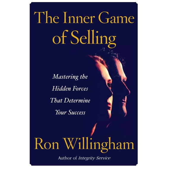 The Inner Game of Selling : Mastering the Hidden Forces that Determine Your Success (Paperback)