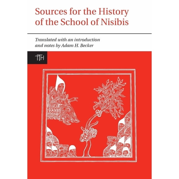 Translated Texts for Historians Sources for the Study of the School of Nisibis, Book 50, (Paperback)