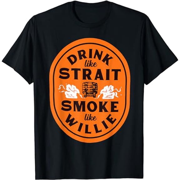 Drink Like Strait Smoke Like Willie T-Shirt