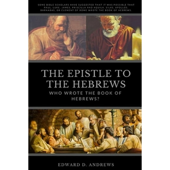 The Epistle to the Hebrews: Who Wrote the Book of Hebrews?