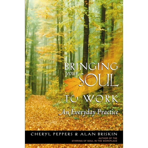 Bringing Your Soul to Work : An Everyday Practice (Paperback)