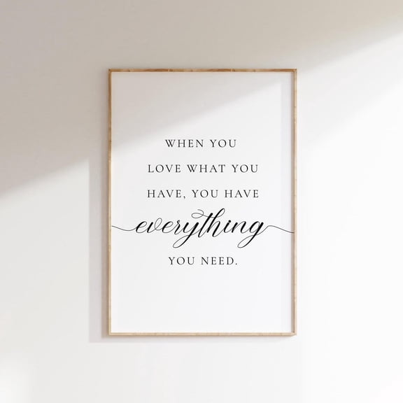 When You Love What You Have Quote Wall Art Living Room Bedroom Office