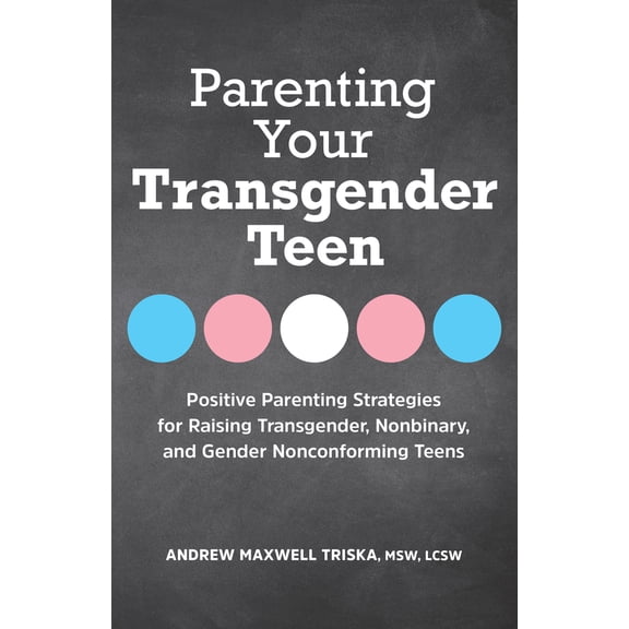 Pre-Owned Parenting Your Transgender Teen: Positive Parenting Strategies for Raising Transgender, Nonbinary, and Gender Nonconforming Teens (Paperback) 1638788839 9781638788836