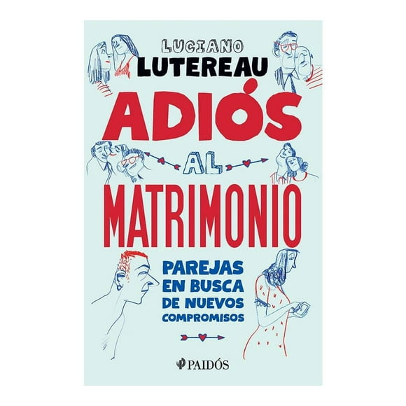 Adiós al Matrimonio Ediciones Culturales Paidos, S.A. de C.V. Luciano Lutereau