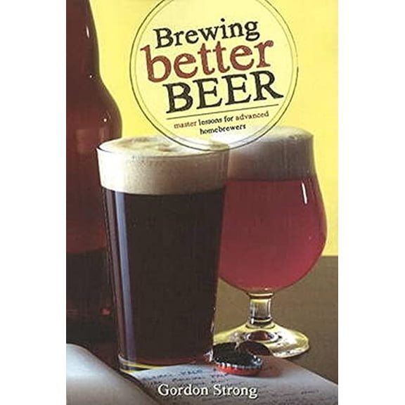 Pre-Owned Brewing Better Beer: Master Lessons for Advanced Homebrewers (Paperback) 0937381985 9780937381984