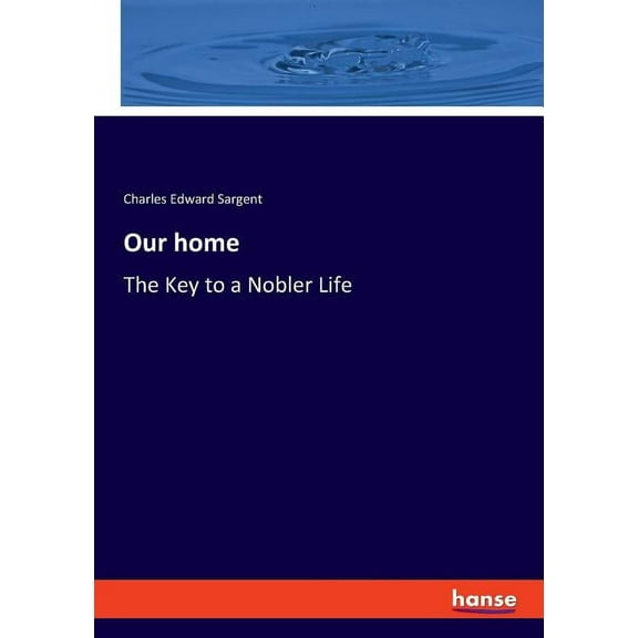 Our home: The Key to a Nobler Life, (Paperback)