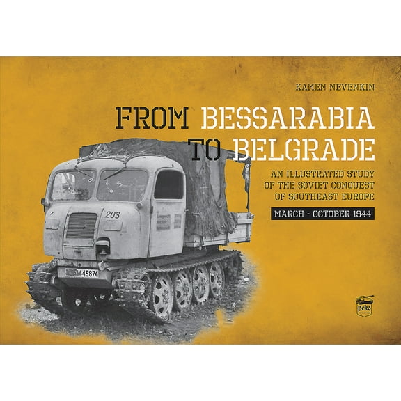 From Bessarabia to Belgrade: An Illustrated Study of the Soviet Conquest of Southeast Europe, March-October 1944 (Hardcover)