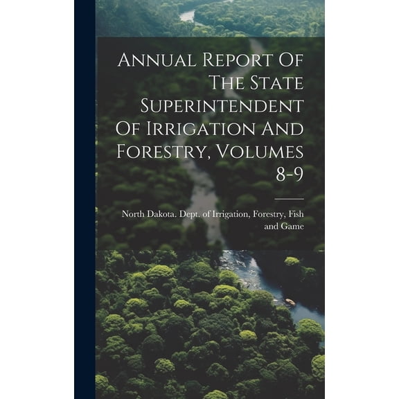 Annual Report Of The State Superintendent Of Irrigation And Forestry, Volumes 8-9 (Hardcover)