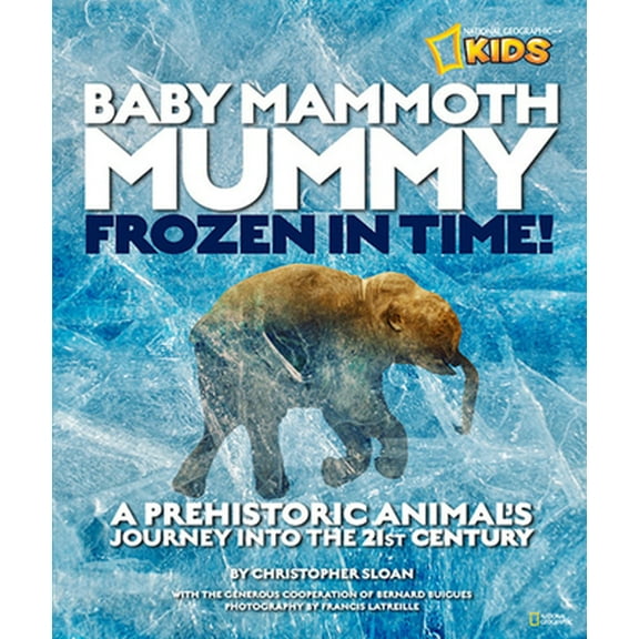 Pre-Owned Baby Mammoth Mummy: Frozen in Time: A Prehistoric Animal's Journey Into the 21st Century (Unknown) 1426308663 9781426308666