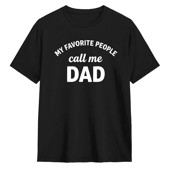 My Favorite People Call Me Dad Cool Graphic Tee for Men, Dad Holiday Gift Cotton Short Sleeves T-Shirt