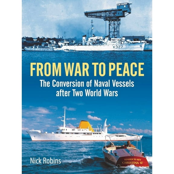 From War to Peace: The Conversion of Naval Vessels After Two World Wars (Hardcover)
