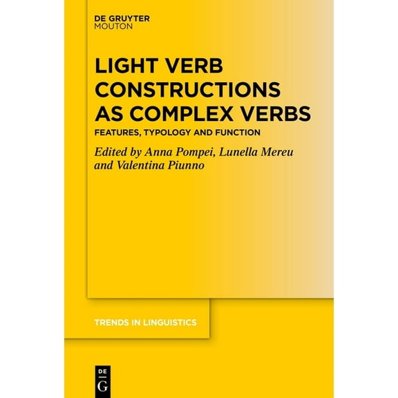 Trends in Linguistics. Studies and Monog Light Verb Constructions as Complex Verbs: Features, Typology and Function, Book 364, (Hardcover)