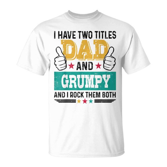Father I Have Two Title Dad Grumpy I Rock Them Both TShirt