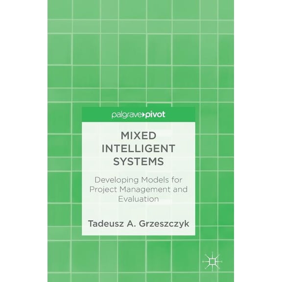 Mixed Intelligent Systems: Developing Models for Project Management and Evaluation, (Hardcover)