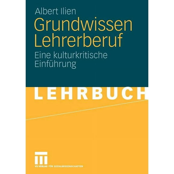 Grundwissen Lehrerberuf: Eine Kulturkritische EinfÃ¼hrung, (Paperback)