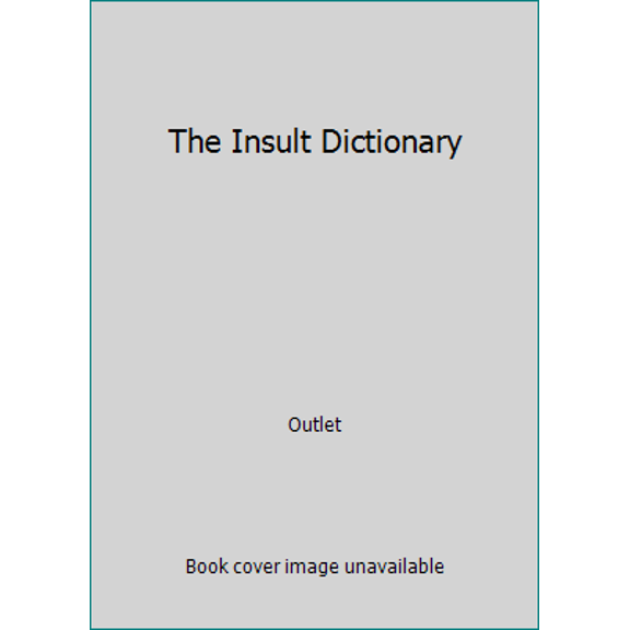 Pre-Owned The Insult Dictionary: How to Give 'em Hell in Five Nasty Languages (Hardcover) 051739099X 9780517390993