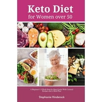Keto Diet for Women Over 50: A Beginner's 3-Week Step-by-Step Guide with Curated Recipes and a Meal Plan, (Paperback)