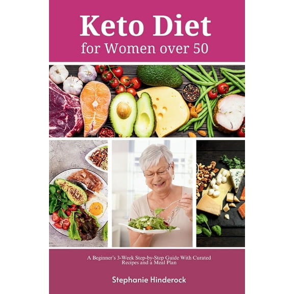 Keto Diet for Women Over 50: A Beginner's 3-Week Step-by-Step Guide with Curated Recipes and a Meal Plan, (Paperback)
