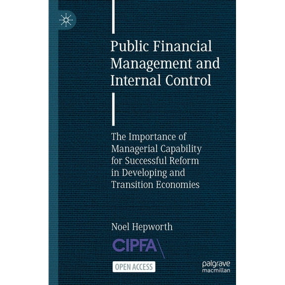 Public Financial Management and Internal Control: The Importance of Managerial Capability for Successful Reform in Devel, (Paperback)